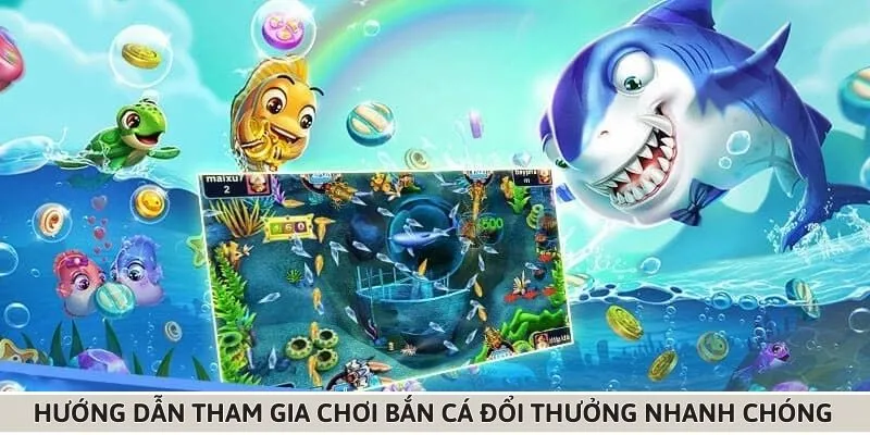 Cách thức gia nhập chơi bắn cá đổi thưởng chỉ trong 1 phút