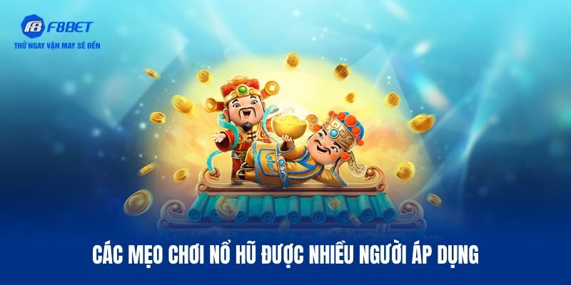 Top 3 mẹo chơi nổ hũ dân chơi thường áp dụng