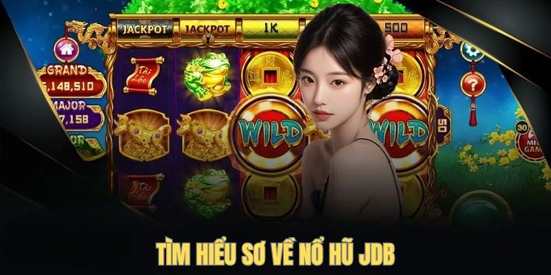 Tìm hiểu sơ về nổ hũ JDB